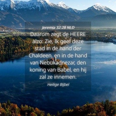 Picture 04 - Jeremia 32:28 NLD - Daarom zegt de HEERE alzo: Zie, Ik geef deze stad - Bible Verse Picture