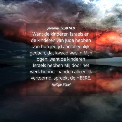 Picture 04 - Jeremia 32:30 NLD - Want de kinderen Israels en de kinderen van Juda - Bible Verse Picture