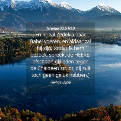 Picture 04 - Jeremia 32:5 NLD - En hij zal Zedekia naar Babel voeren, en aldaar - Bible Verse Picture