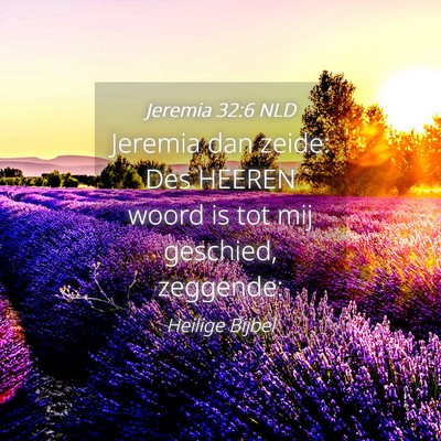 Picture 04 - Jeremia 32:6 NLD - Jeremia dan zeide: Des HEEREN woord is tot mij - Bible Verse Picture