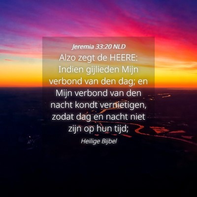Picture 04 - Jeremia 33:20 NLD - Alzo zegt de HEERE: Indien gijlieden Mijn verbond - Bible Verse Picture