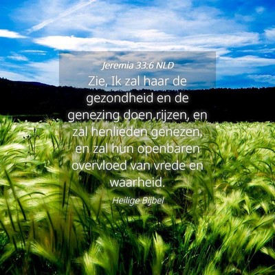 Picture 04 - Jeremia 33:6 NLD - Zie, Ik zal haar de gezondheid en de genezing - Bible Verse Picture