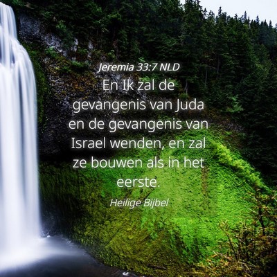 Picture 04 - Jeremia 33:7 NLD - En Ik zal de gevangenis van Juda en de gevangenis - Bible Verse Picture