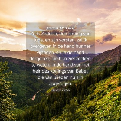 Picture 04 - Jeremia 34:21 NLD - Zelfs Zedekia, den koning van Juda, en zijn - Bible Verse Picture