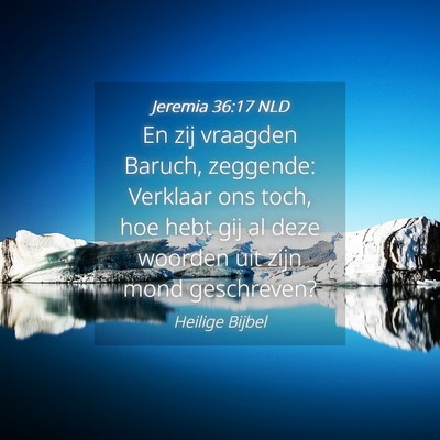 Picture 04 - Jeremia 36:17 NLD - En zij vraagden Baruch, zeggende: Verklaar ons - Bible Verse Picture