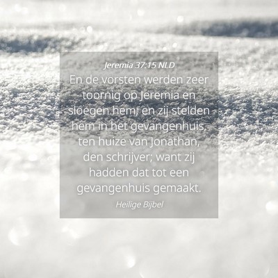 Picture 04 - Jeremia 37:15 NLD - En de vorsten werden zeer toornig op Jeremia en - Bible Verse Picture