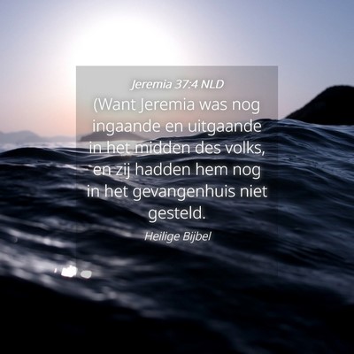 Picture 04 - Jeremia 37:4 NLD - (Want Jeremia was nog ingaande en uitgaande in - Bible Verse Picture