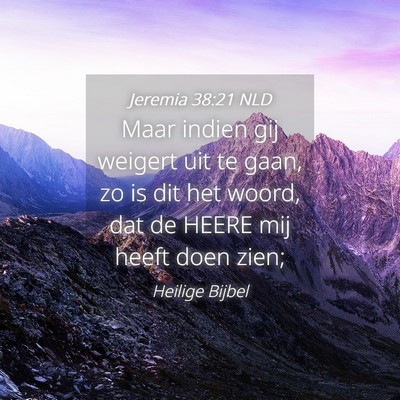 Picture 04 - Jeremia 38:21 NLD - Maar indien gij weigert uit te gaan, zo is dit - Bible Verse Picture