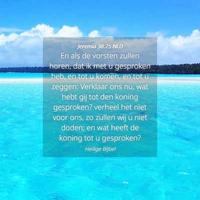 Picture 04 - Jeremia 38:25 NLD - En als de vorsten zullen horen, dat ik met u - Bible Verse Picture