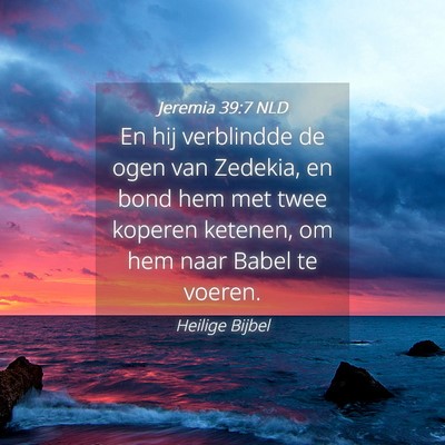Picture 04 - Jeremia 39:7 NLD - En hij verblindde de ogen van Zedekia, en bond - Bible Verse Picture