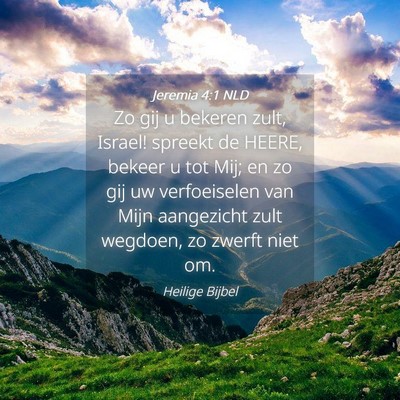 Picture 04 - Jeremia 4:1 NLD - Zo gij u bekeren zult, Israel! spreekt de HEERE, - Bible Verse Picture