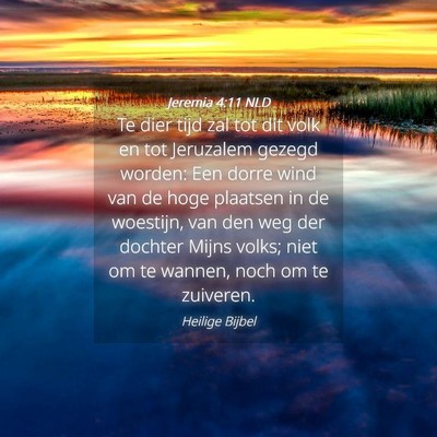 Picture 04 - Jeremia 4:11 NLD - Te dier tijd zal tot dit volk en tot Jeruzalem - Bible Verse Picture