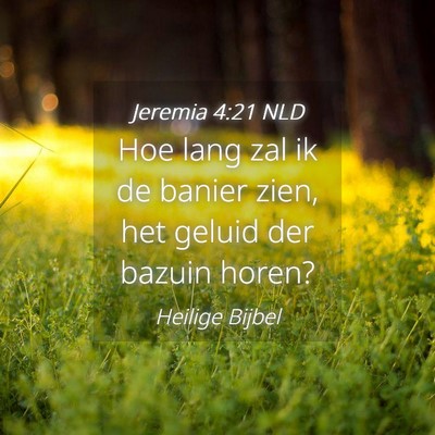 Picture 04 - Jeremia 4:21 NLD - Hoe lang zal ik de banier zien, het geluid der - Bible Verse Picture