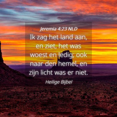 Picture 04 - Jeremia 4:23 NLD - Ik zag het land aan, en ziet, het was woest en - Bible Verse Picture