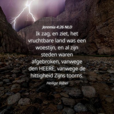 Picture 04 - Jeremia 4:26 NLD - Ik zag, en ziet, het vruchtbare land was een - Bible Verse Picture