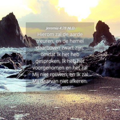 Picture 04 - Jeremia 4:28 NLD - Hierom zal de aarde treuren, en de hemel - Bible Verse Picture