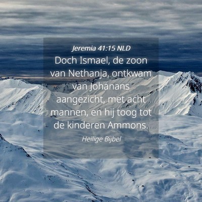 Picture 04 - Jeremia 41:15 NLD - Doch Ismael, de zoon van Nethanja, ontkwam van - Bible Verse Picture