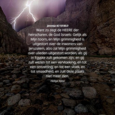 Picture 04 - Jeremia 42:18 NLD - Want zo zegt de HEERE der heirscharen, de God - Bible Verse Picture