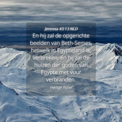 Picture 04 - Jeremia 43:13 NLD - En hij zal de opgerichte beelden van Beth-Semes, - Bible Verse Picture