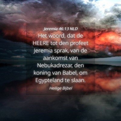 Picture 04 - Jeremia 46:13 NLD - Het woord, dat de HEERE tot den profeet Jeremia - Bible Verse Picture