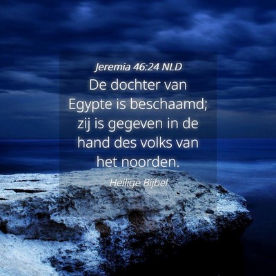 Picture 04 - Jeremia 46:24 NLD - De dochter van Egypte is beschaamd; zij is - Bible Verse Picture