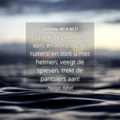 Picture 04 - Jeremia 46:4 NLD - Spant de paarden aan, en klimt op, gij ruiters! - Bible Verse Picture