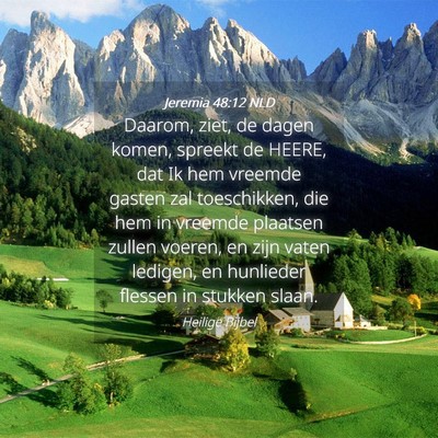 Picture 04 - Jeremia 48:12 NLD - Daarom, ziet, de dagen komen, spreekt de HEERE, - Bible Verse Picture