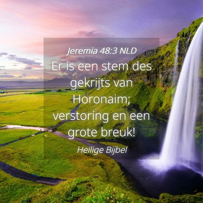 Picture 04 - Jeremia 48:3 NLD - Er is een stem des gekrijts van Horonaim; - Bible Verse Picture