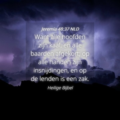 Picture 04 - Jeremia 48:37 NLD - Want alle hoofden zijn kaal, en alle baarden - Bible Verse Picture