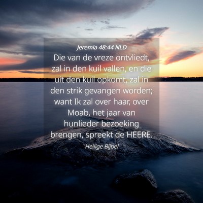 Picture 04 - Jeremia 48:44 NLD - Die van de vreze ontvliedt, zal in den kuil - Bible Verse Picture