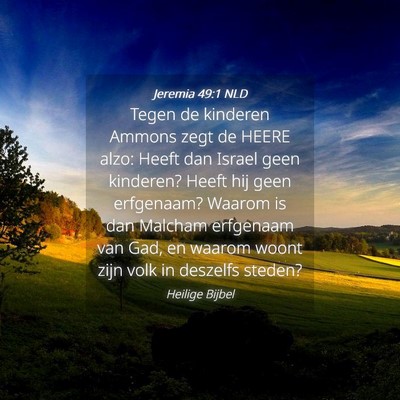 Picture 04 - Jeremia 49:1 NLD - Tegen de kinderen Ammons zegt de HEERE alzo: - Bible Verse Picture