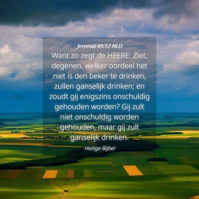 Picture 04 - Jeremia 49:12 NLD - Want zo zegt de HEERE: Ziet, degenen, welker - Bible Verse Picture
