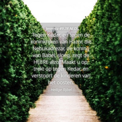 Picture 04 - Jeremia 49:28 NLD - Tegen Kedar, en tegen de koninkrijken van Hazor, - Bible Verse Picture