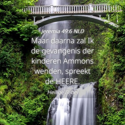 Picture 04 - Jeremia 49:6 NLD - Maar daarna zal Ik de gevangenis der kinderen - Bible Verse Picture