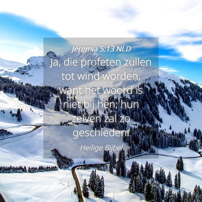 Picture 04 - Jeremia 5:13 NLD - Ja, die profeten zullen tot wind worden, want het - Bible Verse Picture
