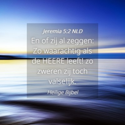 Picture 04 - Jeremia 5:2 NLD - En of zij al zeggen: Zo waarachtig als de HEERE - Bible Verse Picture