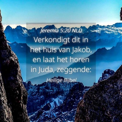 Picture 04 - Jeremia 5:20 NLD - Verkondigt dit in het huis van Jakob, en laat het - Bible Verse Picture