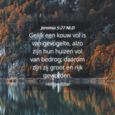 Picture 04 - Jeremia 5:27 NLD - Gelijk een kouw vol is van gevogelte, alzo zijn - Bible Verse Picture
