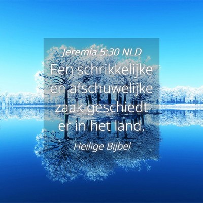 Picture 04 - Jeremia 5:30 NLD - Een schrikkelijke en afschuwelijke zaak geschiedt - Bible Verse Picture