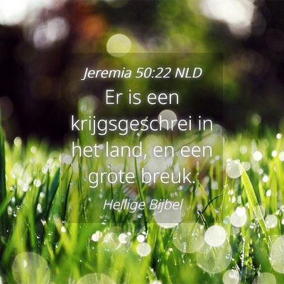 Picture 04 - Jeremia 50:22 NLD - Er is een krijgsgeschrei in het land, en een - Bible Verse Picture