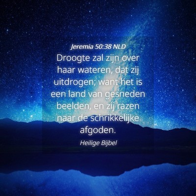 Picture 04 - Jeremia 50:38 NLD - Droogte zal zijn over haar wateren, dat zij - Bible Verse Picture
