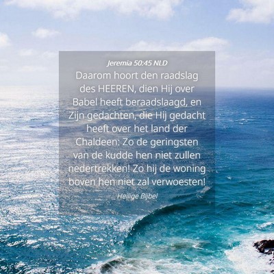Picture 04 - Jeremia 50:45 NLD - Daarom hoort den raadslag des HEEREN, dien Hij - Bible Verse Picture