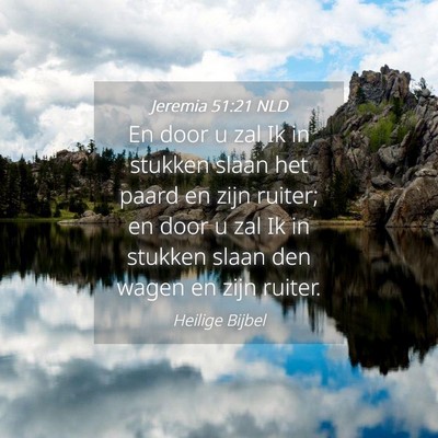 Picture 04 - Jeremia 51:21 NLD - En door u zal Ik in stukken slaan het paard en - Bible Verse Picture