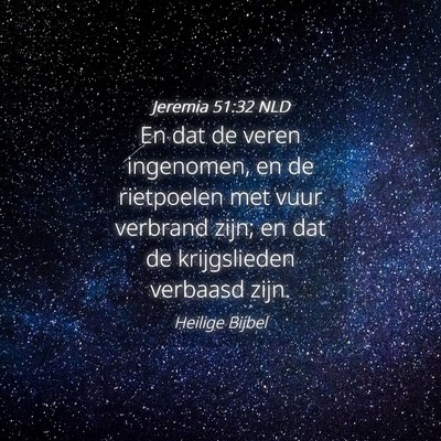 Picture 04 - Jeremia 51:32 NLD - En dat de veren ingenomen, en de rietpoelen met - Bible Verse Picture