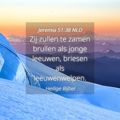 Picture 04 - Jeremia 51:38 NLD - Zij zullen te zamen brullen als jonge leeuwen, - Bible Verse Picture