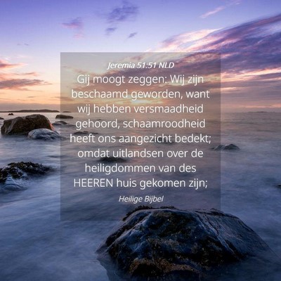 Picture 04 - Jeremia 51:51 NLD - Gij moogt zeggen: Wij zijn beschaamd geworden, - Bible Verse Picture