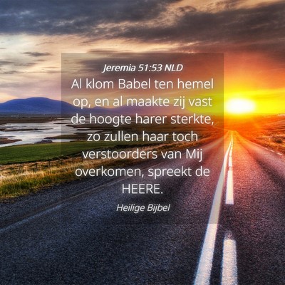 Picture 04 - Jeremia 51:53 NLD - Al klom Babel ten hemel op, en al maakte zij vast - Bible Verse Picture