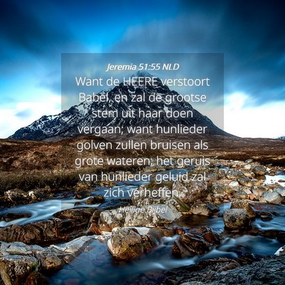 Picture 04 - Jeremia 51:55 NLD - Want de HEERE verstoort Babel, en zal de grootse - Bible Verse Picture