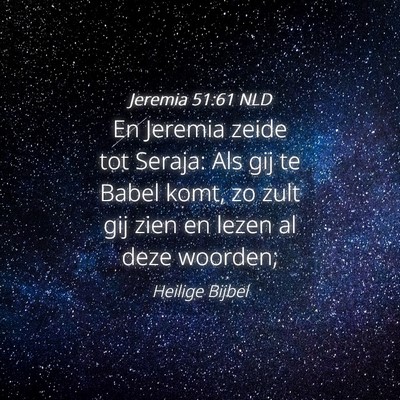 Picture 04 - Jeremia 51:61 NLD - En Jeremia zeide tot Seraja: Als gij te Babel - Bible Verse Picture