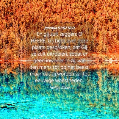 Picture 04 - Jeremia 51:62 NLD - En gij zult zeggen: O HEERE, Gij hebt over deze - Bible Verse Picture